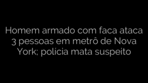 ​Homem armado com faca ataca 3 pessoas em metrô de Nova York; polícia mata suspeito 